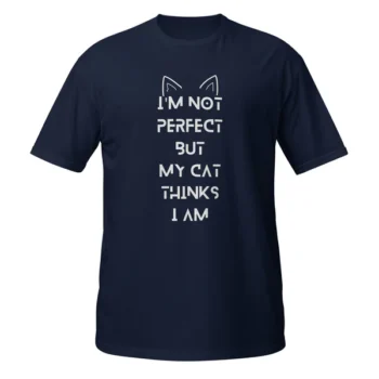 I Am Not Perfect But My Cat Thinks I Am Unisex T-Shirt