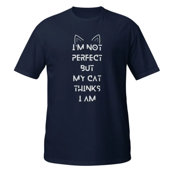 I Am Not Perfect But My Cat Thinks I Am Unisex T-Shirt